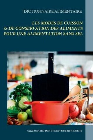 Cover of Dictionnaire alimentaire des modes de cuisson et de conservation des aliments pour le régime sans sel