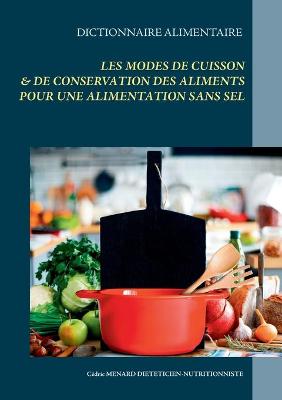 Book cover for Dictionnaire alimentaire des modes de cuisson et de conservation des aliments pour le régime sans sel