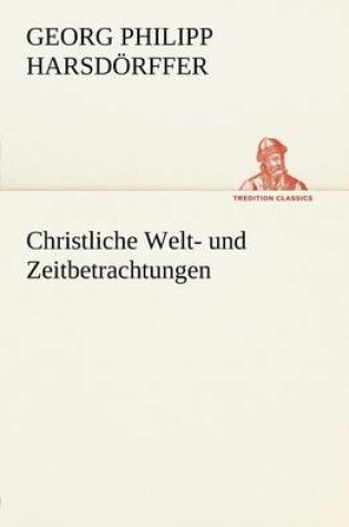 Cover of Christliche Welt- Und Zeitbetrachtungen