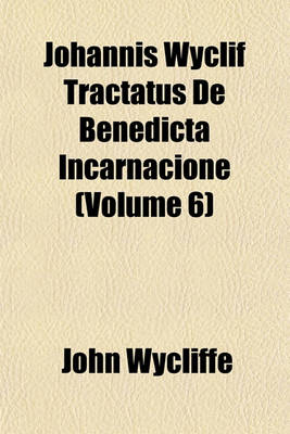 Book cover for Johannis Wyclif Tractatus de Benedicta Incarnacione (Volume 6)