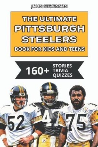 Cover of The Ultimate Pittsburgh Steelers Book For Kids And Teens