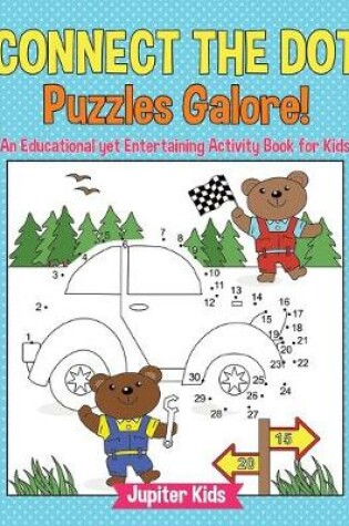 Cover of Connect the Dot Puzzles Galore! An Educational yet Entertaining Activity Book for Kids