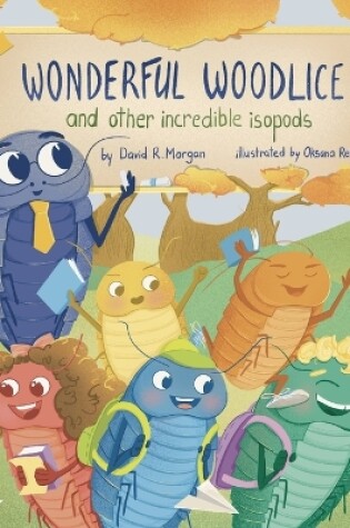 Cover of Wonderful Woodlice and Other Incredible Isopods