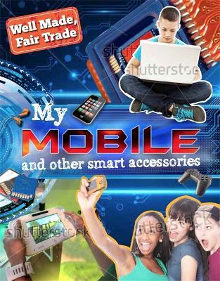 Book cover for Well Made, Fair Trade: My Smartphone and other Digital Accessories