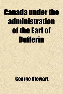 Book cover for Canada Under the Administration of the Earl of Dufferin