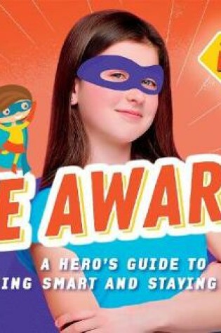 Cover of Be Aware!: A Hero's Guide to Being Smart and Staying Safe