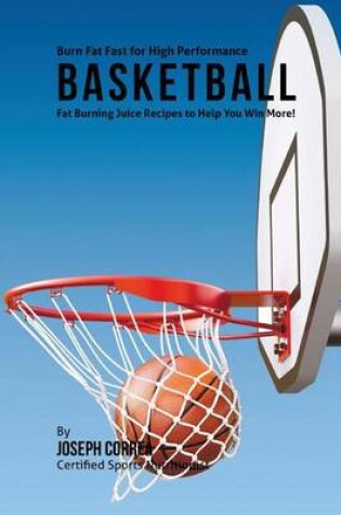Cover of Burn Fat Fast for High Performance Basketball
