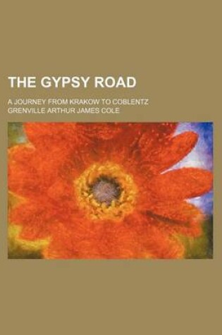 Cover of The Gypsy Road; A Journey from Krakow to Coblentz