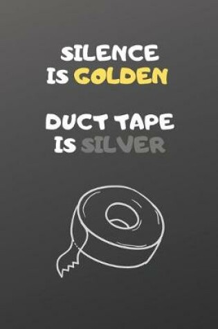 Cover of Silence is Golden Duct Tape is Silver