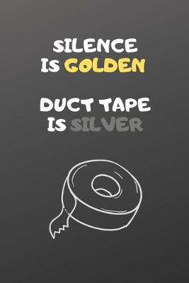 Book cover for Silence is Golden Duct Tape is Silver