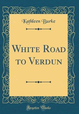 Book cover for White Road to Verdun (Classic Reprint)