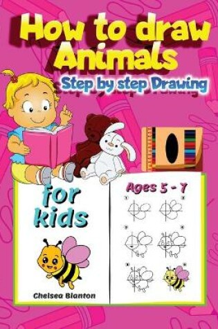 Cover of How to draw Animals Step by Step Drawing for Kids Ages 5-7