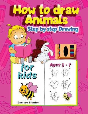 Book cover for How to draw Animals Step by Step Drawing for Kids Ages 5-7