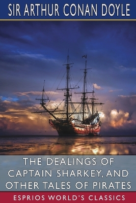 Book cover for The Dealings of Captain Sharkey, and Other Tales of Pirates (Esprios Classics)
