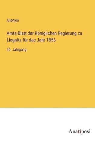 Cover of Amts-Blatt der Königlichen Regierung zu Liegnitz für das Jahr 1856