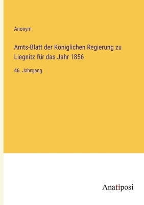 Book cover for Amts-Blatt der Königlichen Regierung zu Liegnitz für das Jahr 1856