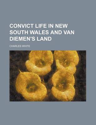 Book cover for Convict Life in New South Wales and Van Diemen's Land (Volume 1-2)