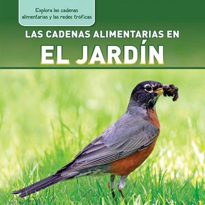 Cover of Las Cadenas Alimentarias En El Jardín (Backyard Food Chains)