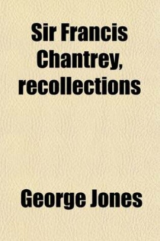 Cover of Sir Francis Chantrey, Recollections