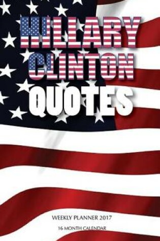 Cover of Hillary Quotes Weekly Planner 2017