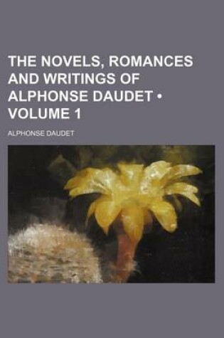 Cover of The Novels, Romances and Writings of Alphonse Daudet (Volume 1)