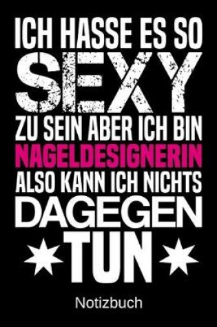 Cover of Ich hasse es so sexy zu sein aber ich bin Nageldesignerin also kann ich nichts dagegen tun