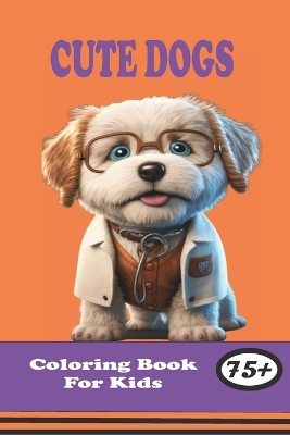 Book cover for Cute Dogs Coloring Book For Kids