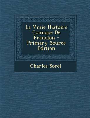 Book cover for La Vraie Histoire Comique de Francion - Primary Source Edition