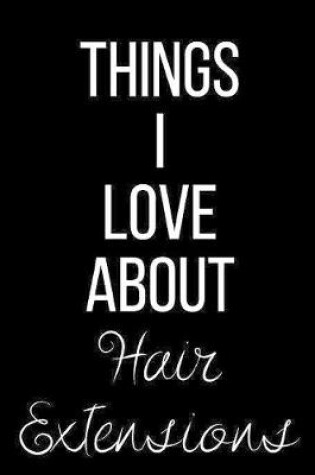 Cover of Things I Love About Hair Extensions