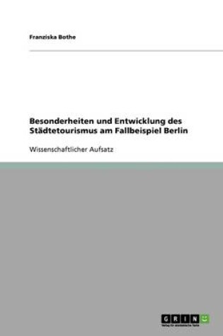 Cover of Besonderheiten und Entwicklung des Stadtetourismus am Fallbeispiel Berlin