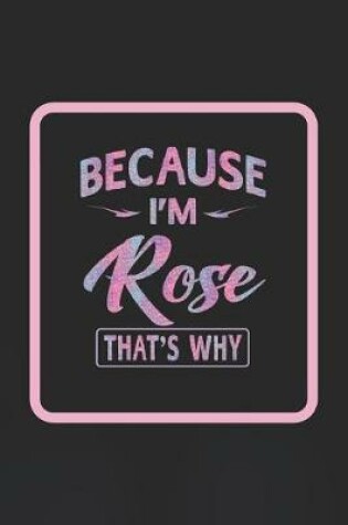 Cover of Because I'm Rose That's Why