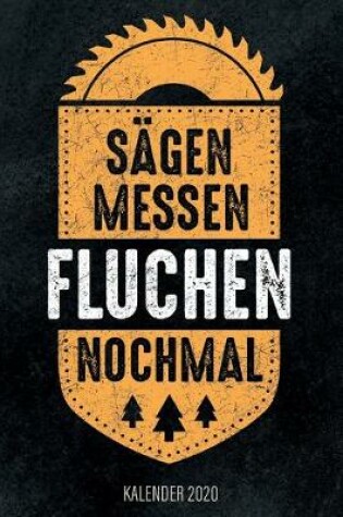 Cover of Sägen Messen Fluchen Nochmal - Kalender 2020