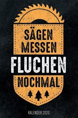 Book cover for Sägen Messen Fluchen Nochmal - Kalender 2020