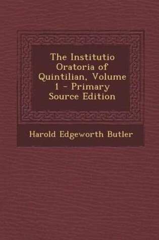 Cover of The Institutio Oratoria of Quintilian, Volume 1 - Primary Source Edition