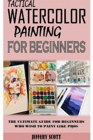 Cover of Tactical Watercolor Painting for Beginners