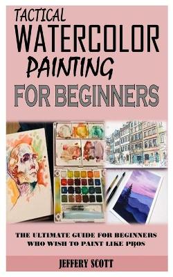 Book cover for Tactical Watercolor Painting for Beginners