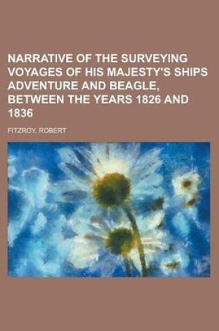 Cover of Narrative of the Surveying Voyages of His Majesty's Ships Adventure and Beagle, Between the Years 1826 and 1836