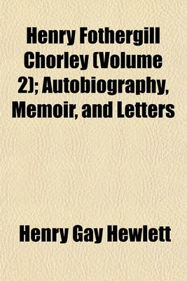 Book cover for Henry Fothergill Chorley (Volume 2); Autobiography, Memoir, and Letters