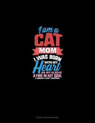 Cover of I Am A Cat Mom I Was Born With My Heart On My Sleeve A Fire In My Soul A Mouth I Can't Control