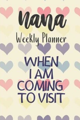Cover of Nana Weekly Planner WHEN I AM COMING TO VISIT
