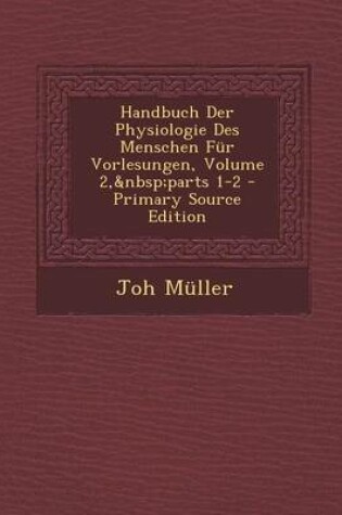 Cover of Handbuch Der Physiologie Des Menschen Fur Vorlesungen, Volume 2, Parts 1-2 - Primary Source Edition