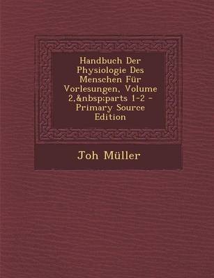 Book cover for Handbuch Der Physiologie Des Menschen Fur Vorlesungen, Volume 2, Parts 1-2 - Primary Source Edition