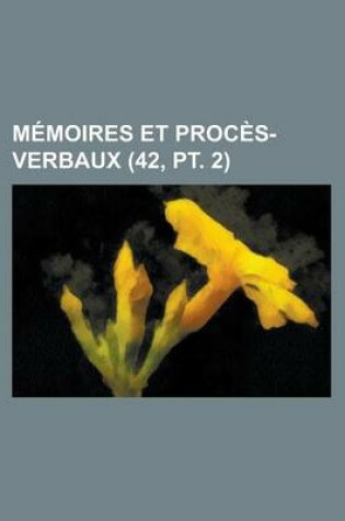 Cover of Memoires Et Proces-Verbaux (42, PT. 2)