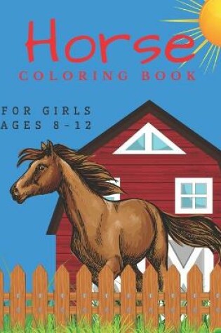 Cover of Horse Coloring Book For Girls Ages 8-12