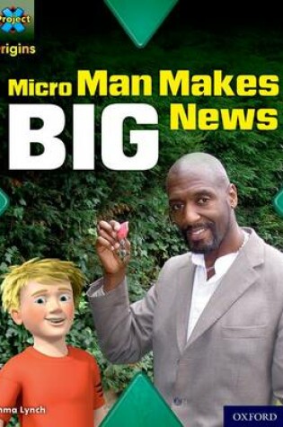 Cover of Project X Origins: Grey Book Band, Oxford Level 14: In the News: Micro Man Makes Big News