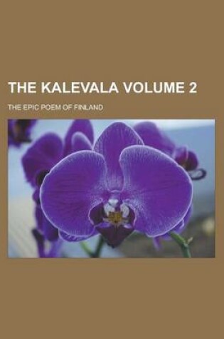 Cover of The Kalevala; The Epic Poem of Finland Volume 2