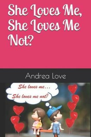 Cover of She Loves Me, She Loves Me Not ?