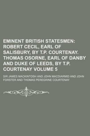 Cover of Eminent British Statesmen Volume 5; Robert Cecil, Earl of Salisbury, by T.P. Courtenay. Thomas Osorne, Earl of Danby and Duke of Leeds, by T.P. Courte