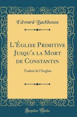 Cover of L'Église Primitive Jusqu'a la Mort de Constantin