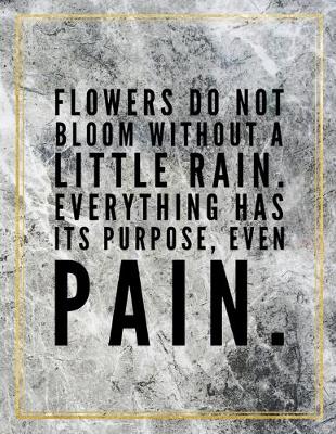 Book cover for Flowers do not bloom without a little rain. Everything has its purpose, even pain.